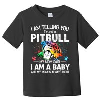 I Am Telling You I'm Not A Pitbull Dog I Am A Baby And My Mom Is Always Right Toddler T-Shirt