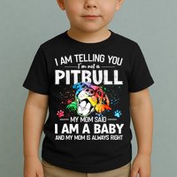 I Am Telling You I'm Not A Pitbull Dog I Am A Baby And My Mom Is Always Right Toddler T-Shirt