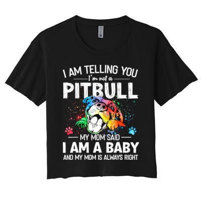 I Am Telling You I'm Not A Pitbull Dog I Am A Baby And My Mom Is Always Right Crop Top