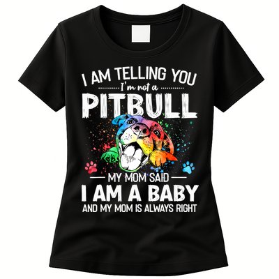 I Am Telling You I'm Not A Pitbull Dog I Am A Baby And My Mom Is Always Right Womens T-Shirt