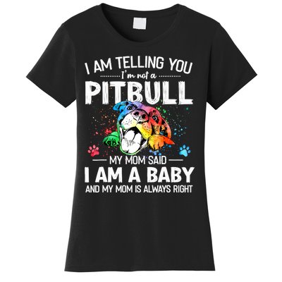 I Am Telling You I'm Not A Pitbull Dog I Am A Baby And My Mom Is Always Right Women's T-Shirt