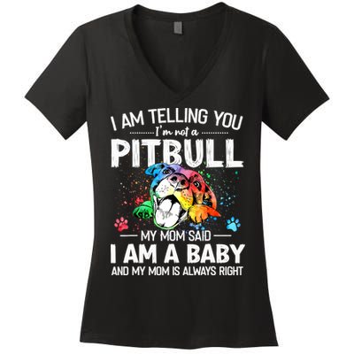 I Am Telling You I'm Not A Pitbull Dog I Am A Baby And My Mom Is Always Right Women's V-Neck T-Shirt