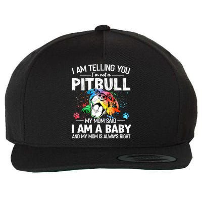 I Am Telling You I'm Not A Pitbull Dog I Am A Baby And My Mom Is Always Right Wool Snapback Cap