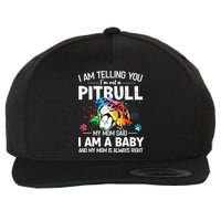 I Am Telling You I'm Not A Pitbull Dog I Am A Baby And My Mom Is Always Right Wool Snapback Cap