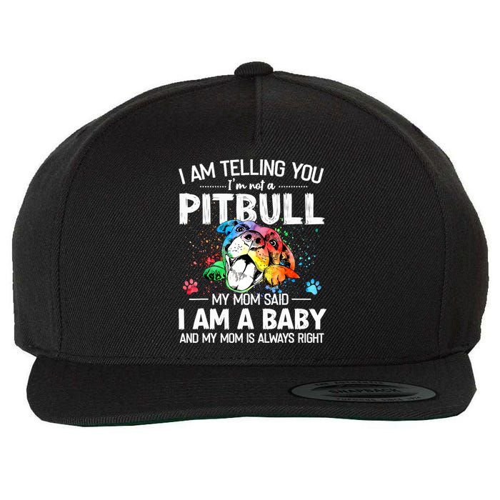 I Am Telling You I'm Not A Pitbull Dog I Am A Baby And My Mom Is Always Right Wool Snapback Cap