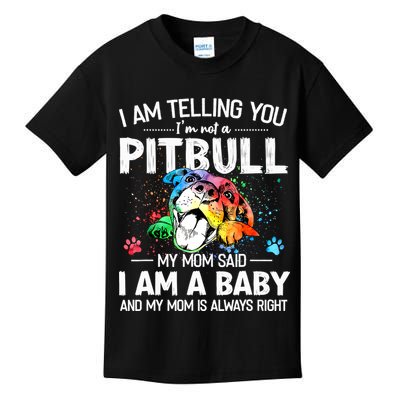 I Am Telling You I'm Not A Pitbull Dog I Am A Baby And My Mom Is Always Right Kids T-Shirt