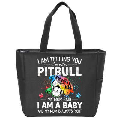 I Am Telling You I'm Not A Pitbull Dog I Am A Baby And My Mom Is Always Right Zip Tote Bag
