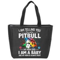 I Am Telling You I'm Not A Pitbull Dog I Am A Baby And My Mom Is Always Right Zip Tote Bag