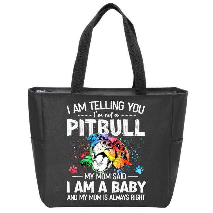 I Am Telling You I'm Not A Pitbull Dog I Am A Baby And My Mom Is Always Right Zip Tote Bag