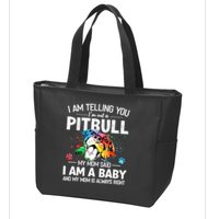 I Am Telling You I'm Not A Pitbull Dog I Am A Baby And My Mom Is Always Right Zip Tote Bag