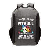 I Am Telling You I'm Not A Pitbull Dog I Am A Baby And My Mom Is Always Right Vector Backpack