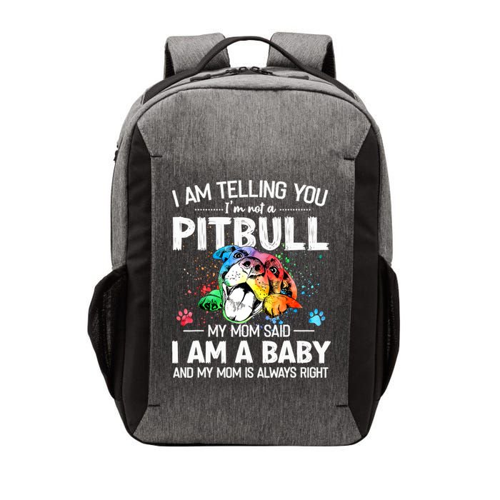 I Am Telling You I'm Not A Pitbull Dog I Am A Baby And My Mom Is Always Right Vector Backpack