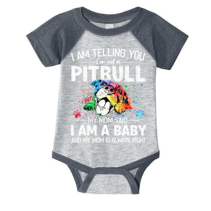 I Am Telling You I'm Not A Pitbull Dog I Am A Baby And My Mom Is Always Right Infant Baby Jersey Bodysuit