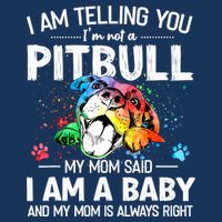 I Am Telling You I'm Not A Pitbull Dog I Am A Baby And My Mom Is Always Right Infant Baby Jersey Bodysuit