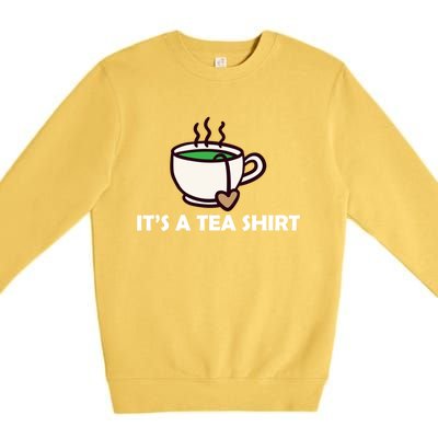 It's A Tea Cool Gift Tea Lover Food Pun Lover Meaningful Gift Premium Crewneck Sweatshirt