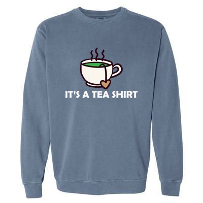 It's A Tea Cool Gift Tea Lover Food Pun Lover Meaningful Gift Garment-Dyed Sweatshirt