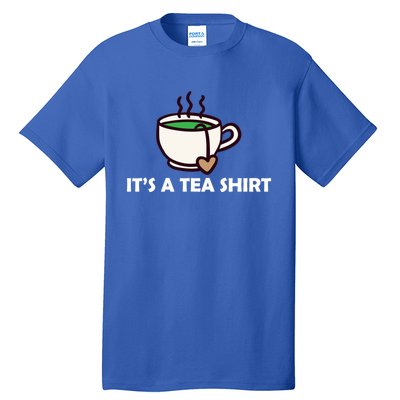 It's A Tea Cool Gift Tea Lover Food Pun Lover Meaningful Gift Tall T-Shirt