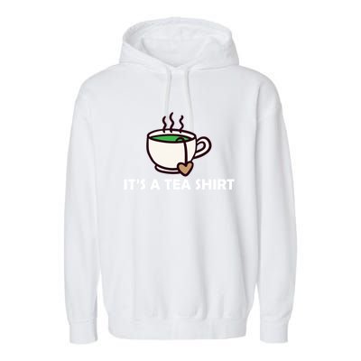 It's A Tea Cool Gift Tea Lover Food Pun Lover Meaningful Gift Garment-Dyed Fleece Hoodie