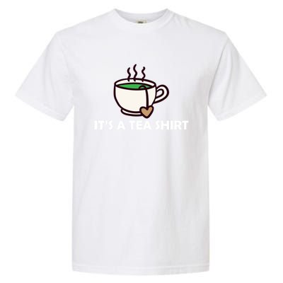 It's A Tea Cool Gift Tea Lover Food Pun Lover Meaningful Gift Garment-Dyed Heavyweight T-Shirt