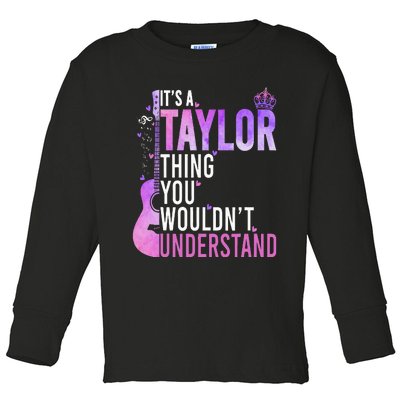 ItS A Taylor Thing You WouldnT Understand Toddler Long Sleeve Shirt