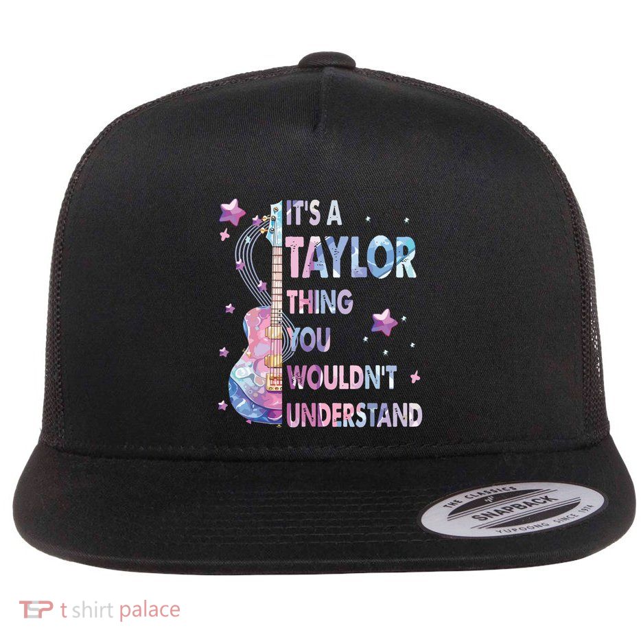 ItS A Taylor Thing You WouldnT Understand Flat Bill Trucker Hat