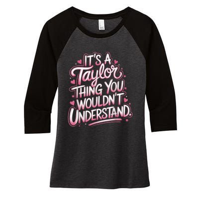 ItS A Taylor Thing You WouldnT Understand Women's Tri-Blend 3/4-Sleeve Raglan Shirt