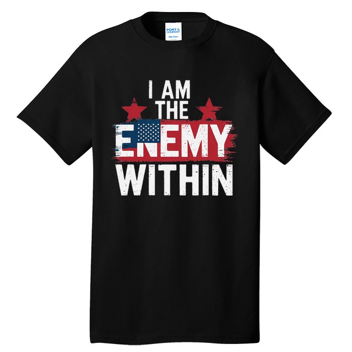 I Am The Enemy Within Kamala Harris Trump Tall T-Shirt