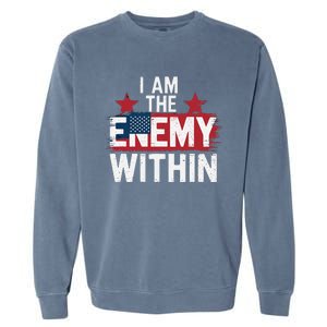 I Am The Enemy Within Kamala Harris Trump Garment-Dyed Sweatshirt