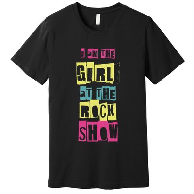 I Am The Girl At The R.O.C.K Show Funny Punk Rock Premium T-Shirt