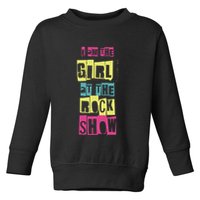 I Am The Girl At The R.O.C.K Show Funny Punk Rock Toddler Sweatshirt