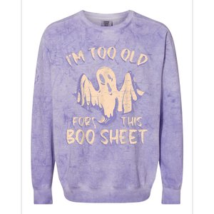 I Am Too Old For This Boo Sheet Funny Happy Halloween Colorblast Crewneck Sweatshirt