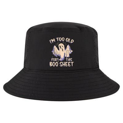I Am Too Old For This Boo Sheet Funny Happy Halloween Cool Comfort Performance Bucket Hat