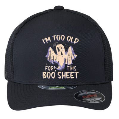 I Am Too Old For This Boo Sheet Funny Happy Halloween Flexfit Unipanel Trucker Cap