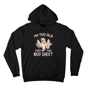 I Am Too Old For This Boo Sheet Funny Happy Halloween Hoodie