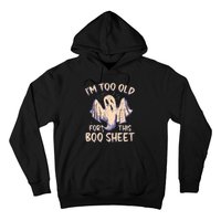 I Am Too Old For This Boo Sheet Funny Happy Halloween Hoodie