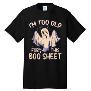 I Am Too Old For This Boo Sheet Funny Happy Halloween Tall T-Shirt