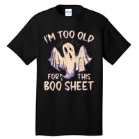 I Am Too Old For This Boo Sheet Funny Happy Halloween Tall T-Shirt