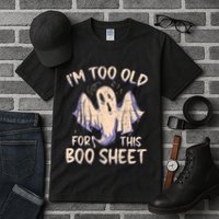 I Am Too Old For This Boo Sheet Funny Happy Halloween Tall T-Shirt