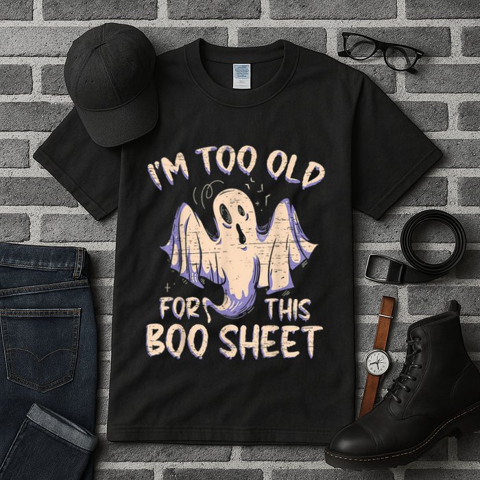 I Am Too Old For This Boo Sheet Funny Happy Halloween Tall T-Shirt