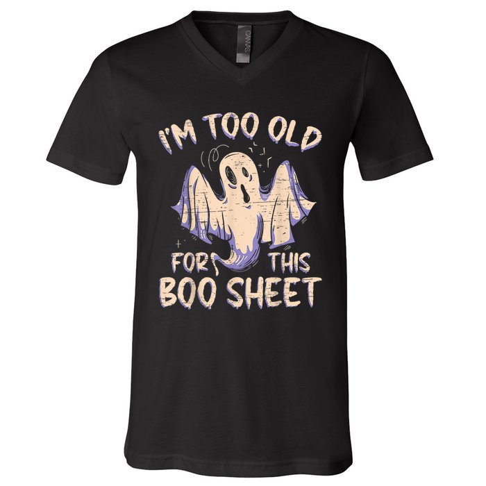 I Am Too Old For This Boo Sheet Funny Happy Halloween V-Neck T-Shirt