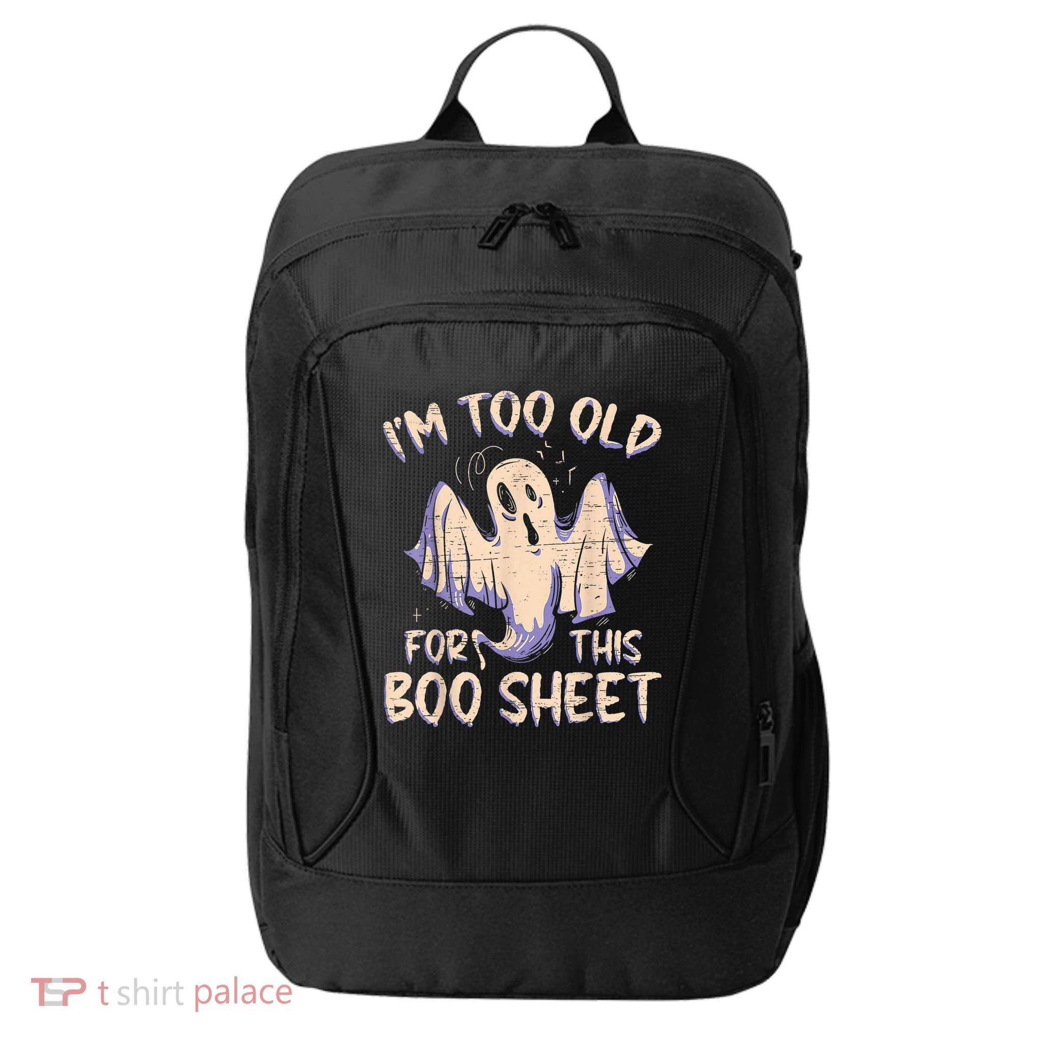 I Am Too Old For This Boo Sheet Funny Happy Halloween City Backpack