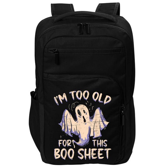 I Am Too Old For This Boo Sheet Funny Happy Halloween Impact Tech Backpack