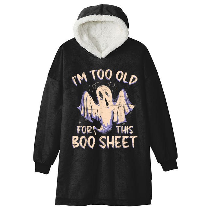 I Am Too Old For This Boo Sheet Funny Happy Halloween Hooded Wearable Blanket