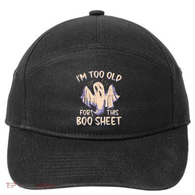I Am Too Old For This Boo Sheet Funny Happy Halloween 7-Panel Snapback Hat