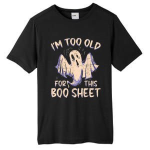 I Am Too Old For This Boo Sheet Funny Happy Halloween Tall Fusion ChromaSoft Performance T-Shirt