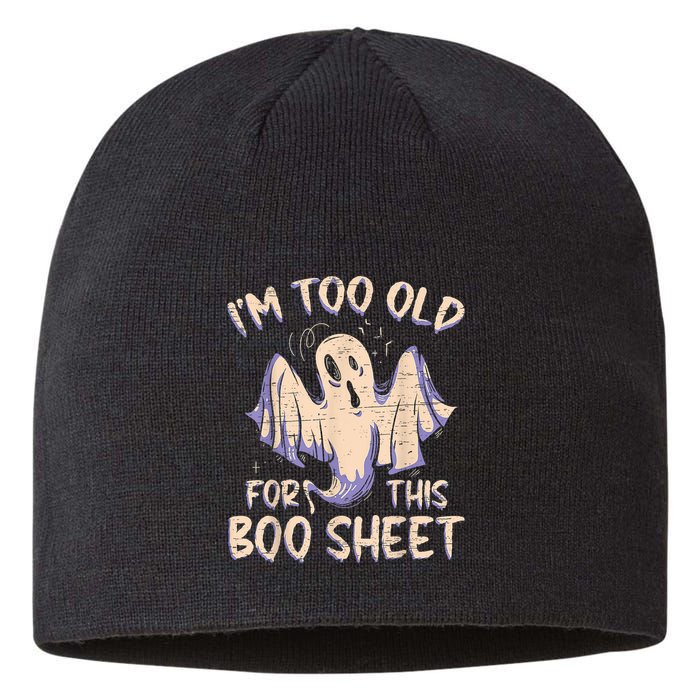 I Am Too Old For This Boo Sheet Funny Happy Halloween Sustainable Beanie