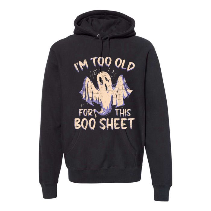 I Am Too Old For This Boo Sheet Funny Happy Halloween Premium Hoodie