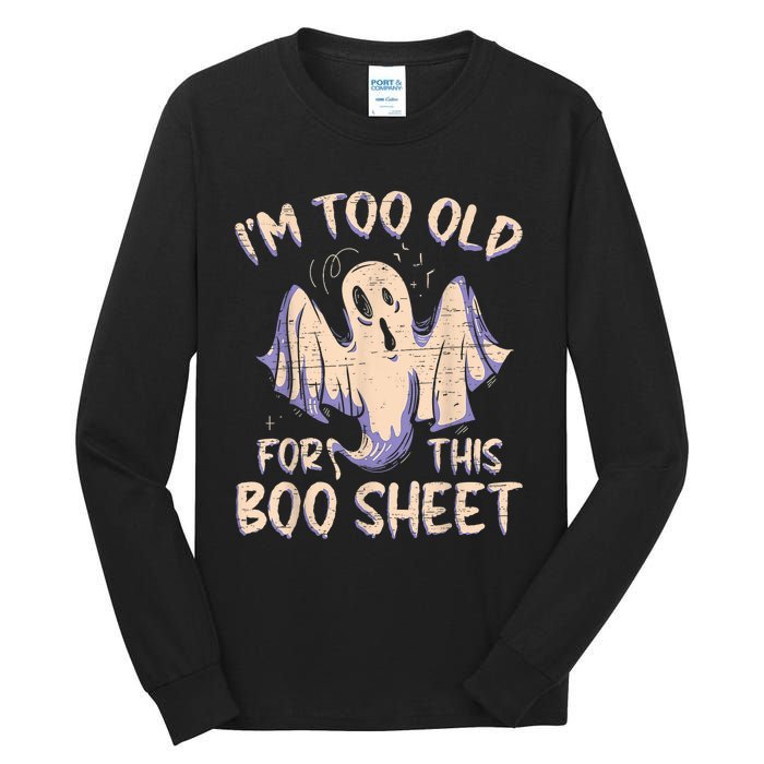 I Am Too Old For This Boo Sheet Funny Happy Halloween Tall Long Sleeve T-Shirt