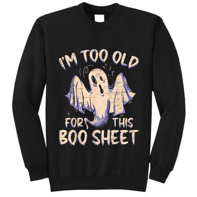 I Am Too Old For This Boo Sheet Funny Happy Halloween Tall Sweatshirt