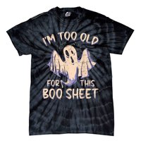 I Am Too Old For This Boo Sheet Funny Happy Halloween Tie-Dye T-Shirt